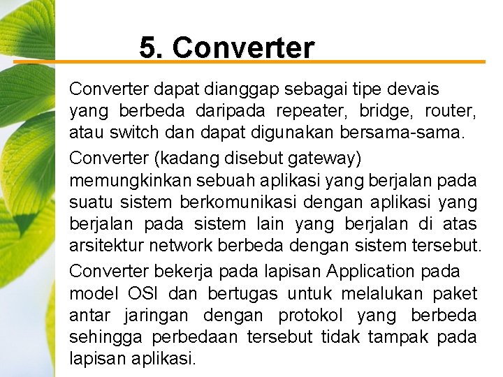 5. Converter dapat dianggap sebagai tipe devais yang berbeda daripada repeater, bridge, router, atau