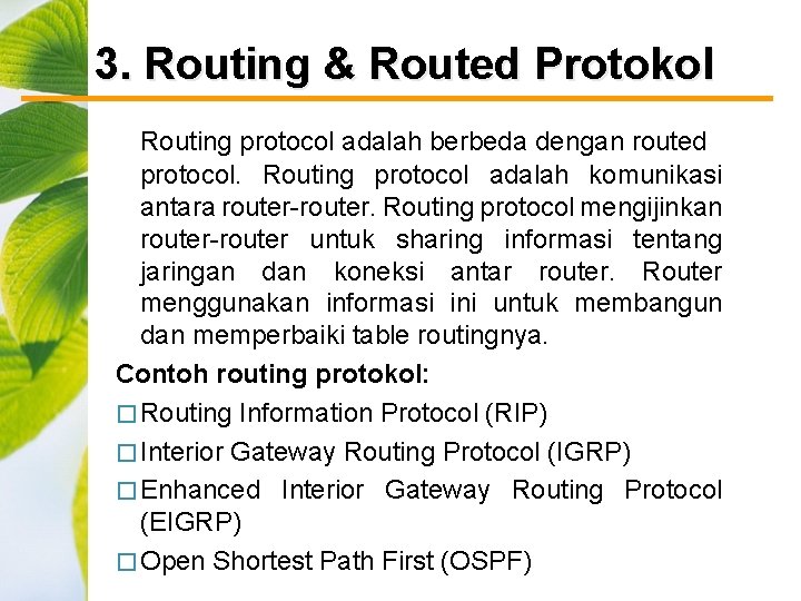 3. Routing & Routed Protokol Routing protocol adalah berbeda dengan routed protocol. Routing protocol