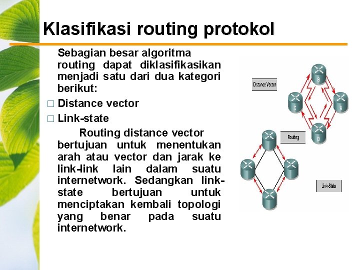 Klasifikasi routing protokol Sebagian besar algoritma routing dapat diklasifikasikan menjadi satu dari dua kategori