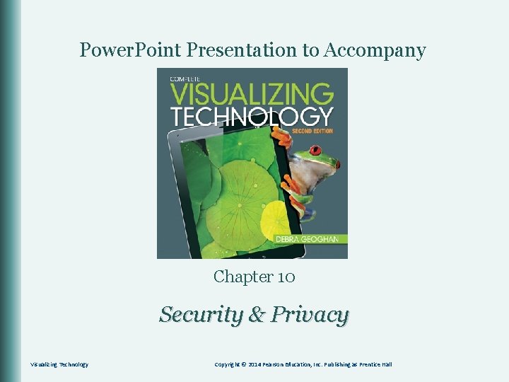 Power. Point Presentation to Accompany Chapter 10 Security & Privacy Visualizing Technology Copyright ©
