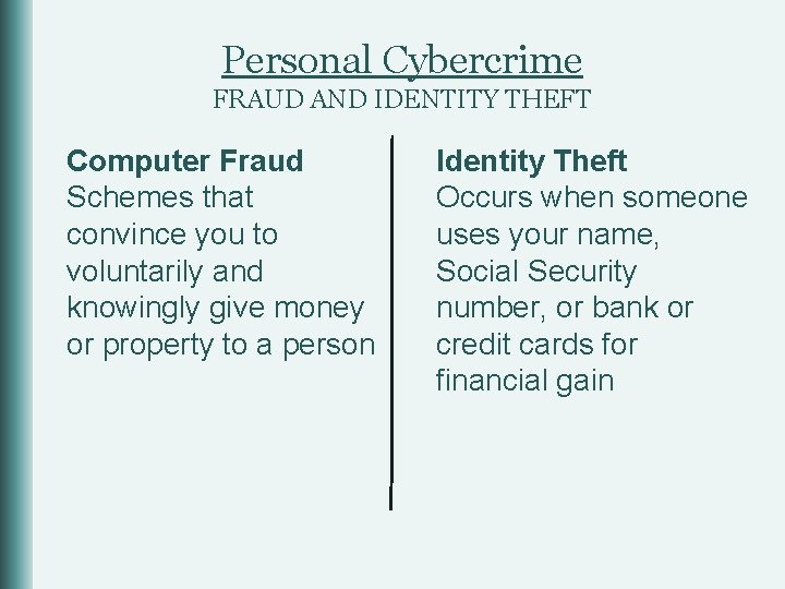 Personal Cybercrime FRAUD AND IDENTITY THEFT Computer Fraud Schemes that convince you to voluntarily