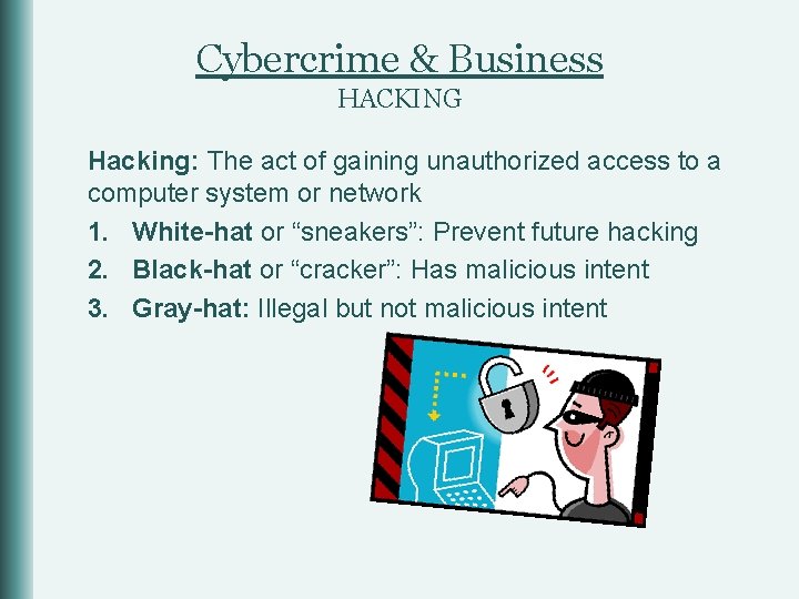 Cybercrime & Business HACKING Hacking: The act of gaining unauthorized access to a computer