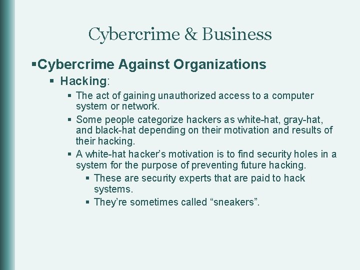 Cybercrime & Business §Cybercrime Against Organizations § Hacking: § The act of gaining unauthorized