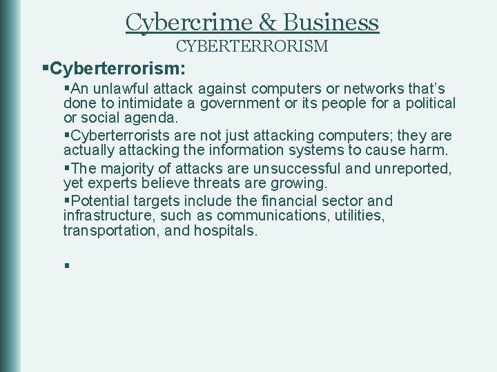 Cybercrime & Business CYBERTERRORISM §Cyberterrorism: §An unlawful attack against computers or networks that’s done