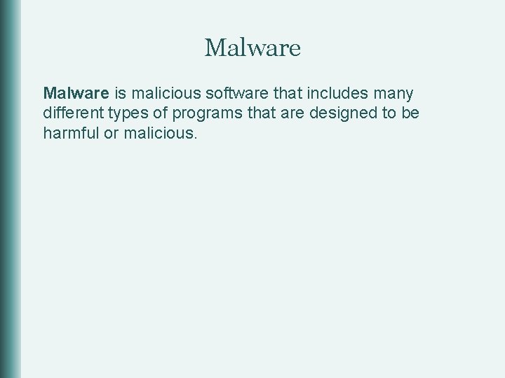 Malware is malicious software that includes many different types of programs that are designed