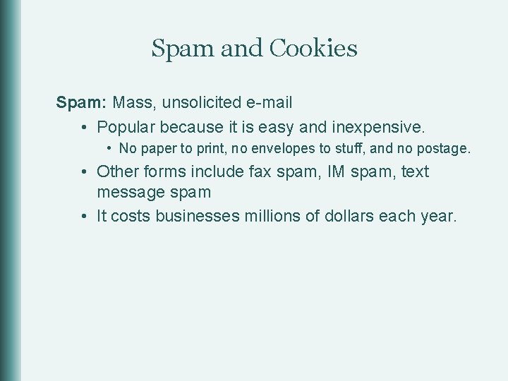 Spam and Cookies Spam: Mass, unsolicited e-mail • Popular because it is easy and