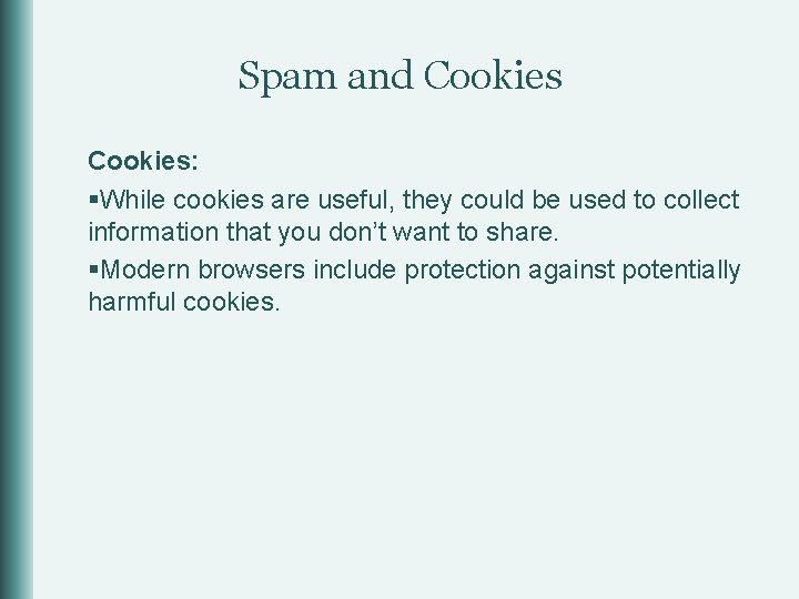 Spam and Cookies: §While cookies are useful, they could be used to collect information
