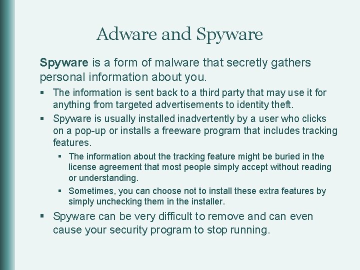 Adware and Spyware is a form of malware that secretly gathers personal information about