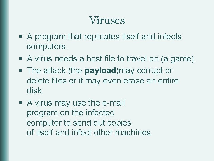 Viruses § A program that replicates itself and infects computers. § A virus needs