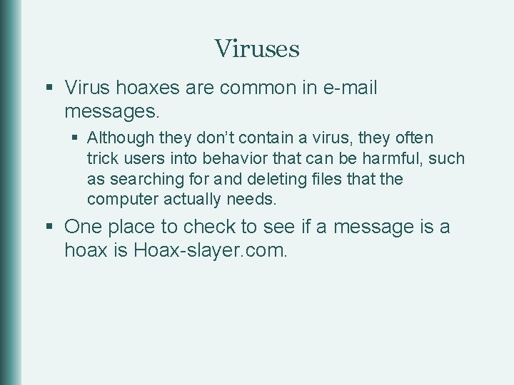 Viruses § Virus hoaxes are common in e-mail messages. § Although they don’t contain