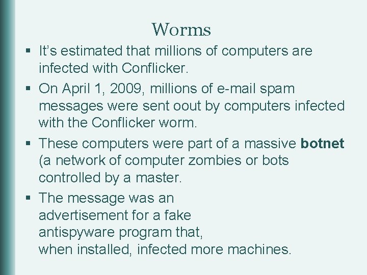 Worms § It’s estimated that millions of computers are infected with Conflicker. § On