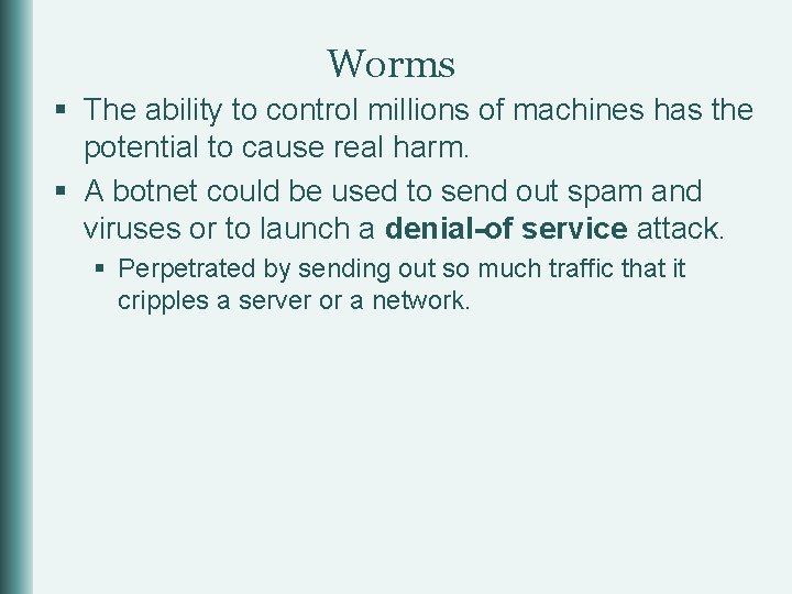 Worms § The ability to control millions of machines has the potential to cause