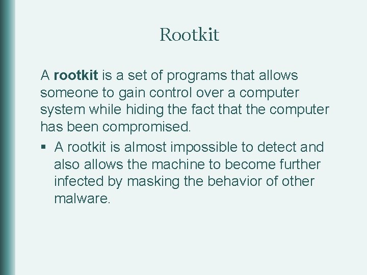 Rootkit A rootkit is a set of programs that allows someone to gain control