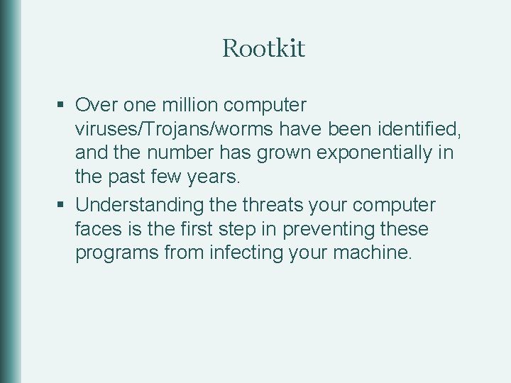 Rootkit § Over one million computer viruses/Trojans/worms have been identified, and the number has