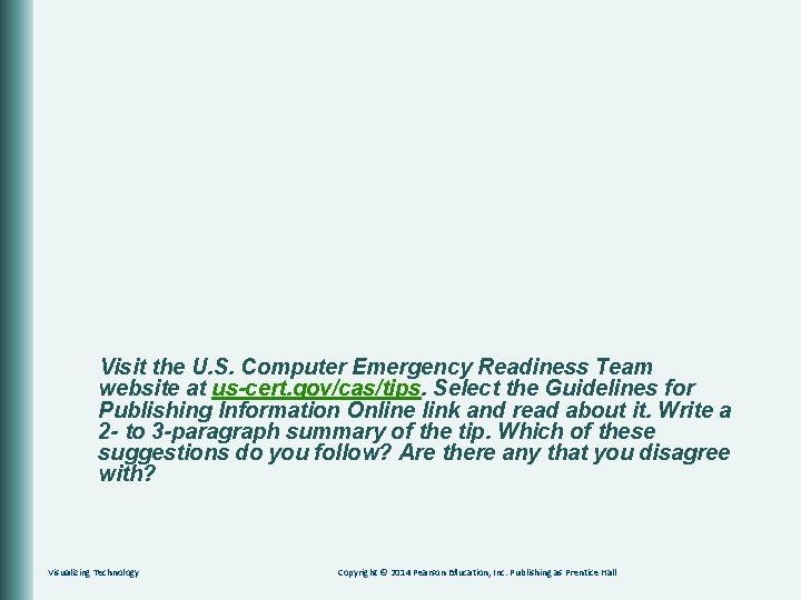 Visit the U. S. Computer Emergency Readiness Team website at us-cert. gov/cas/tips. Select the