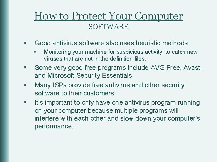 How to Protect Your Computer SOFTWARE § Good antivirus software also uses heuristic methods.