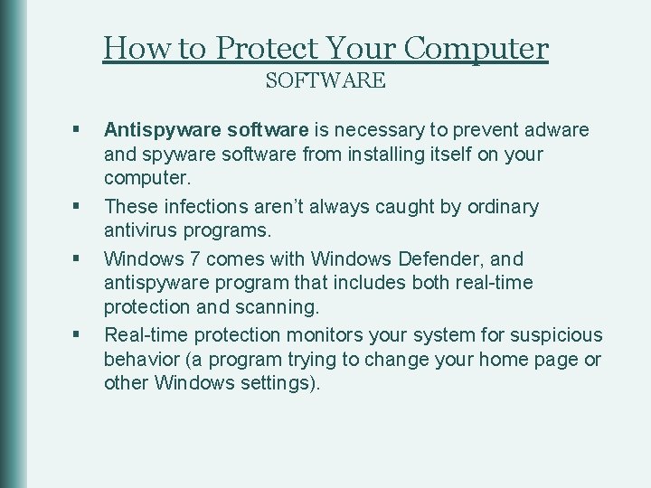How to Protect Your Computer SOFTWARE § § Antispyware software is necessary to prevent