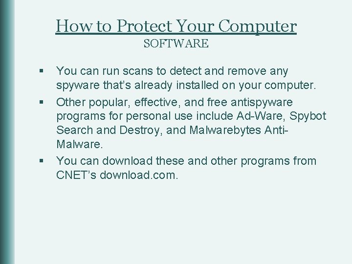 How to Protect Your Computer SOFTWARE § § § You can run scans to