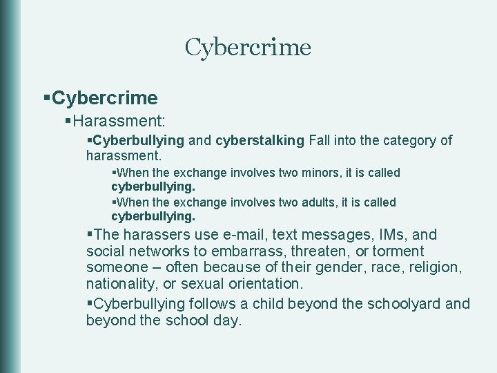 Cybercrime §Harassment: §Cyberbullying and cyberstalking Fall into the category of harassment. §When the exchange