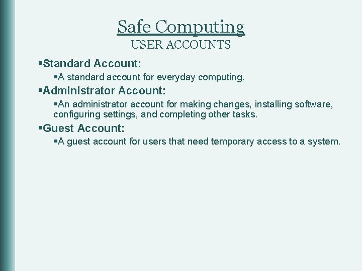 Safe Computing USER ACCOUNTS §Standard Account: §A standard account for everyday computing. §Administrator Account: