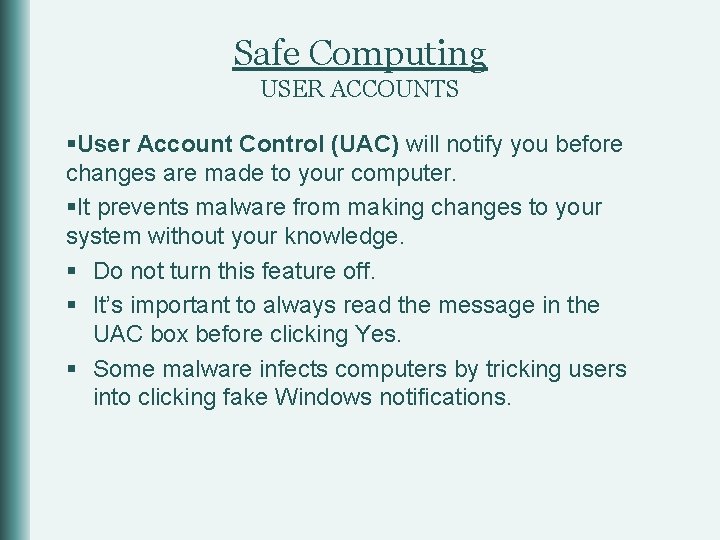 Safe Computing USER ACCOUNTS §User Account Control (UAC) will notify you before changes are