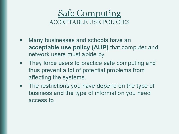 Safe Computing ACCEPTABLE USE POLICIES § § § Many businesses and schools have an