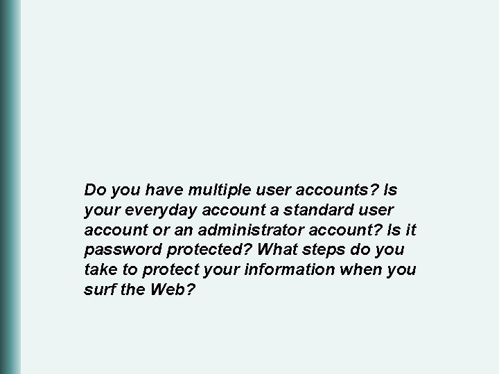 Do you have multiple user accounts? Is your everyday account a standard user account