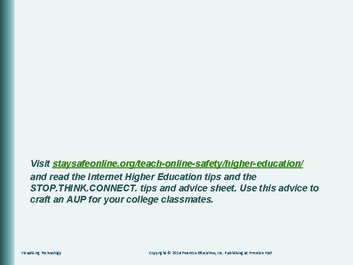 Visit staysafeonline. org/teach-online-safety/higher-education/ and read the Internet Higher Education tips and the STOP. THINK.
