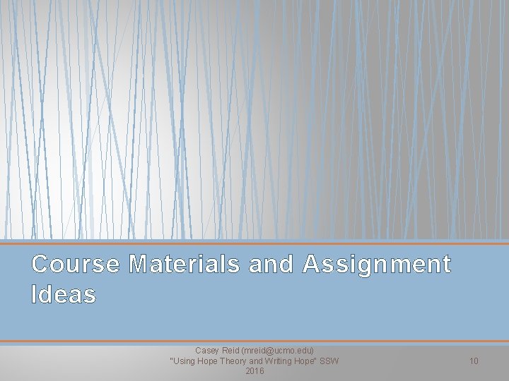 Course Materials and Assignment Ideas Casey Reid (mreid@ucmo. edu) "Using Hope Theory and Writing