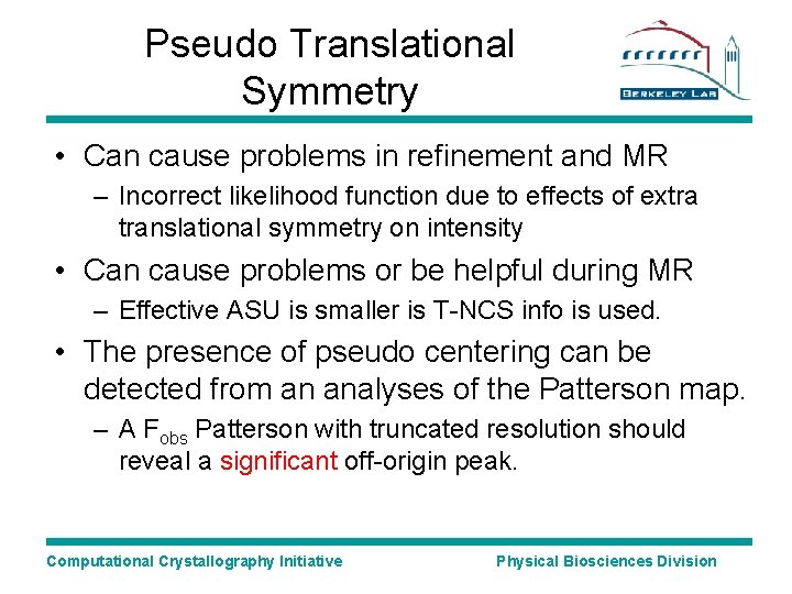 Pseudo Translational Symmetry • Can cause problems in refinement and MR – Incorrect likelihood