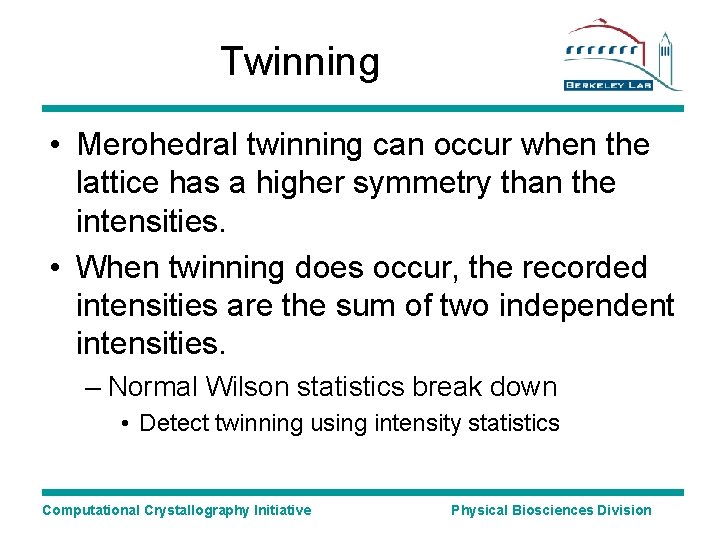 Twinning • Merohedral twinning can occur when the lattice has a higher symmetry than