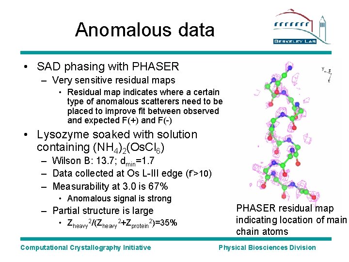 Anomalous data • SAD phasing with PHASER – Very sensitive residual maps • Residual