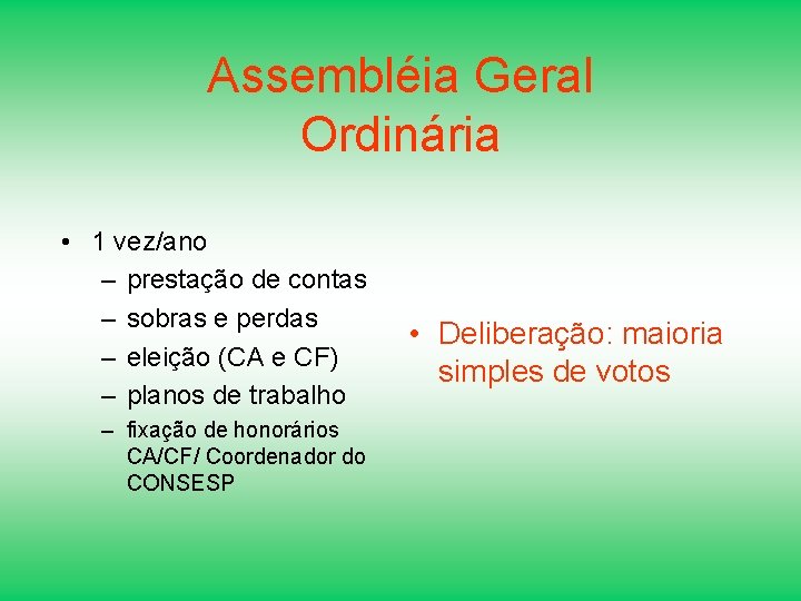 Assembléia Geral Ordinária • 1 vez/ano – prestação de contas – sobras e perdas