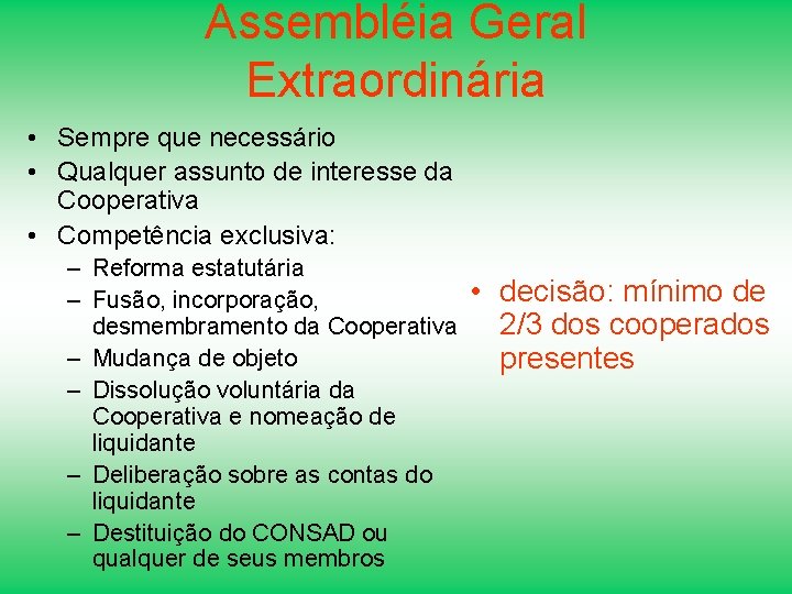 Assembléia Geral Extraordinária • Sempre que necessário • Qualquer assunto de interesse da Cooperativa