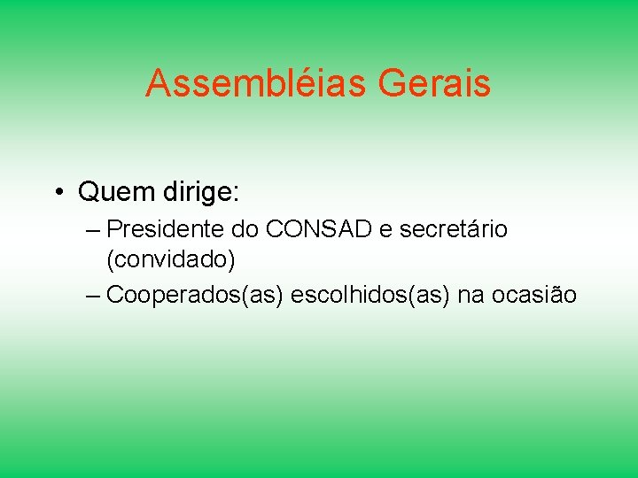 Assembléias Gerais • Quem dirige: – Presidente do CONSAD e secretário (convidado) – Cooperados(as)