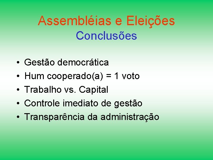Assembléias e Eleições Conclusões • • • Gestão democrática Hum cooperado(a) = 1 voto