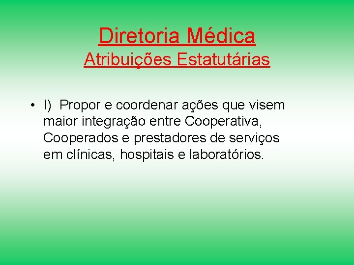 Diretoria Médica Atribuições Estatutárias • I) Propor e coordenar ações que visem maior integração