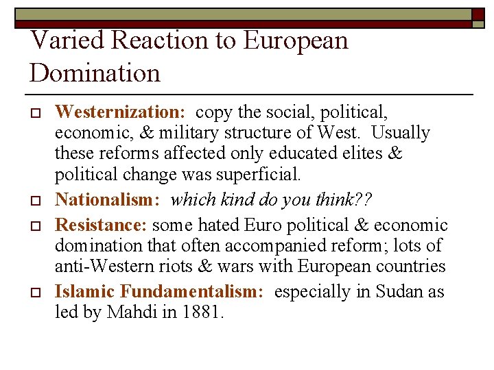 Varied Reaction to European Domination o o Westernization: copy the social, political, economic, & Varied Reaction to European Domination o o Westernization: copy the social, political, economic, &