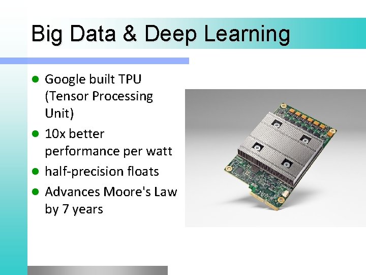 Big Data & Deep Learning l l Google built TPU (Tensor Processing Unit) 10