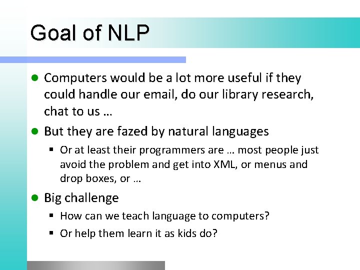 Goal of NLP Computers would be a lot more useful if they could handle