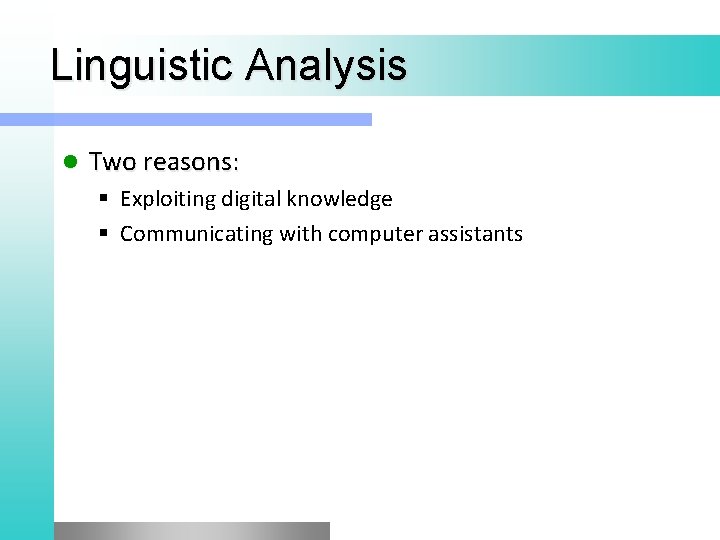 Linguistic Analysis l Two reasons: § Exploiting digital knowledge § Communicating with computer assistants