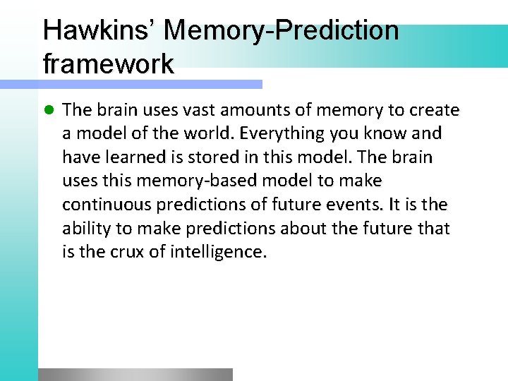 Hawkins’ Memory-Prediction framework l The brain uses vast amounts of memory to create a