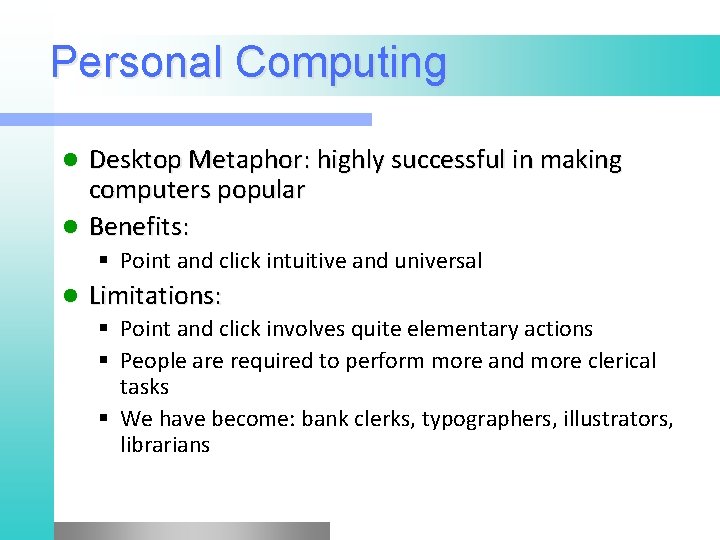 Personal Computing Desktop Metaphor: highly successful in making computers popular l Benefits: l §