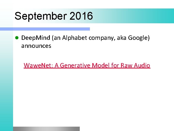 September 2016 l Deep. Mind (an Alphabet company, aka Google) announces Wawe. Net: A