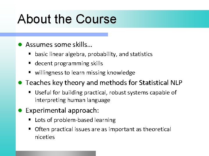 About the Course l Assumes some skills… § basic linear algebra, probability, and statistics