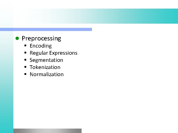 l Preprocessing § § § Encoding Regular Expressions Segmentation Tokenization Normalization 