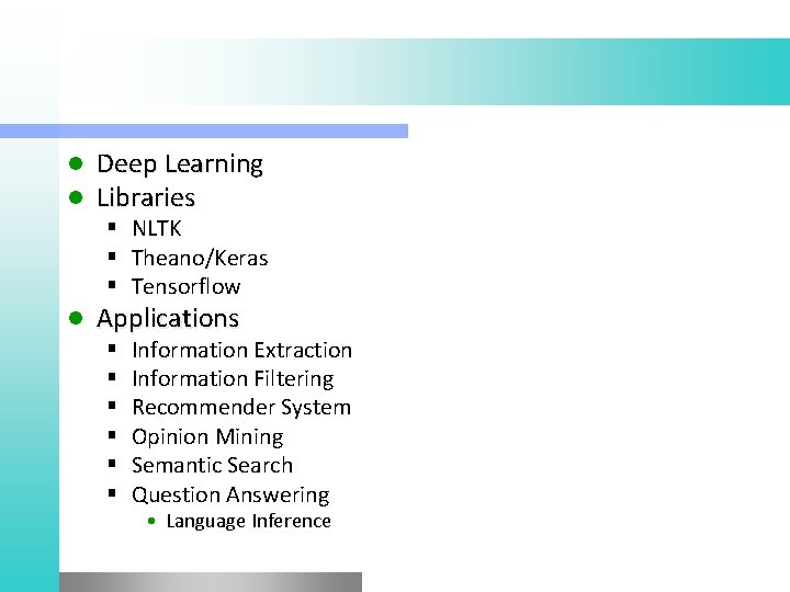 l l Deep Learning Libraries § NLTK § Theano/Keras § Tensorflow l Applications §