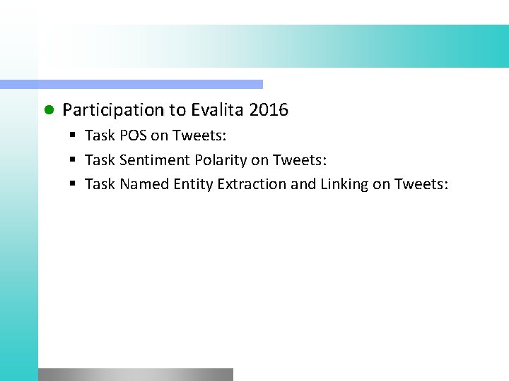 l Participation to Evalita 2016 § Task POS on Tweets: § Task Sentiment Polarity