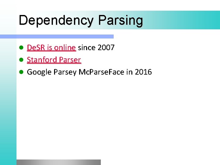 Dependency Parsing De. SR is online since 2007 l Stanford Parser l Google Parsey