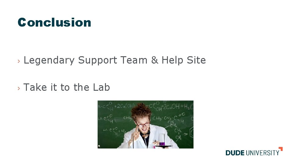 Conclusion › Legendary Support Team & Help Site › Take it to the Lab